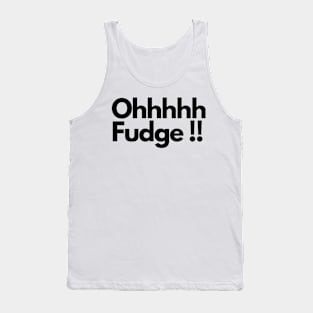 Ohhhhh Fudge !! Tank Top